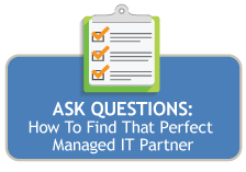 Ask Questions: How To Find That Perfect Managed IT Partner